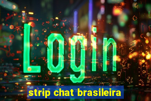 strip chat brasileira